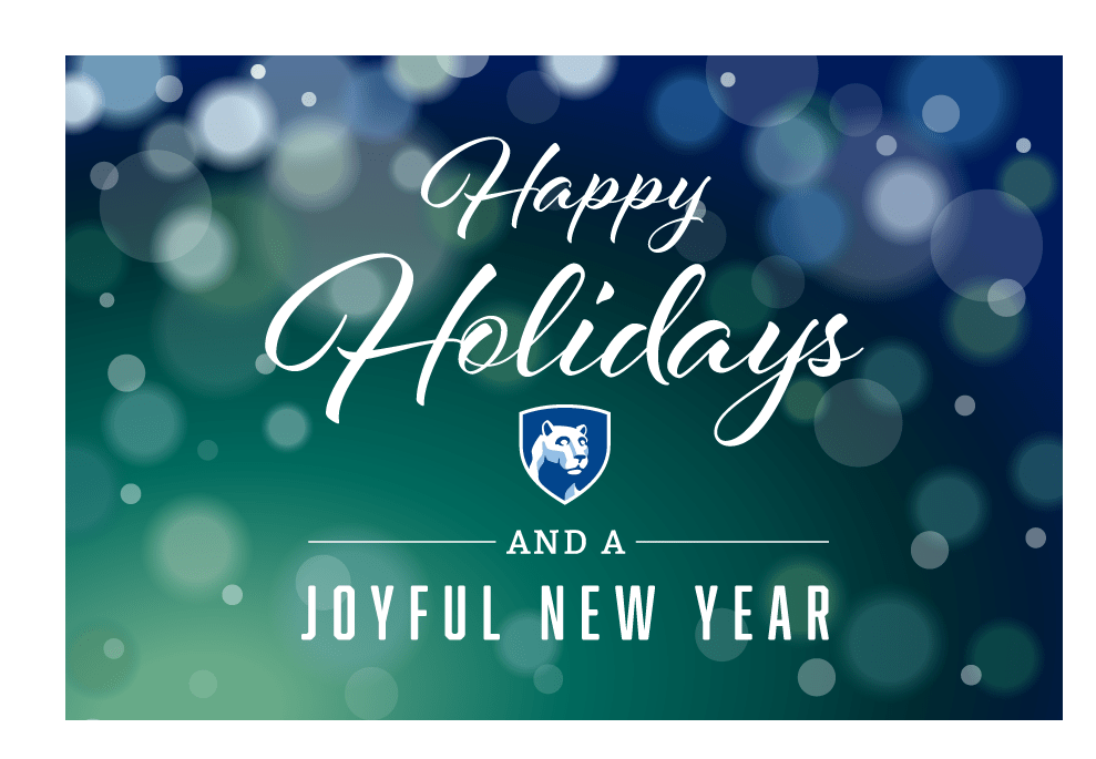 Image text is "Happy Holidays and a Joyful New Year" with the Penn State University logo all over a festive nondescript background