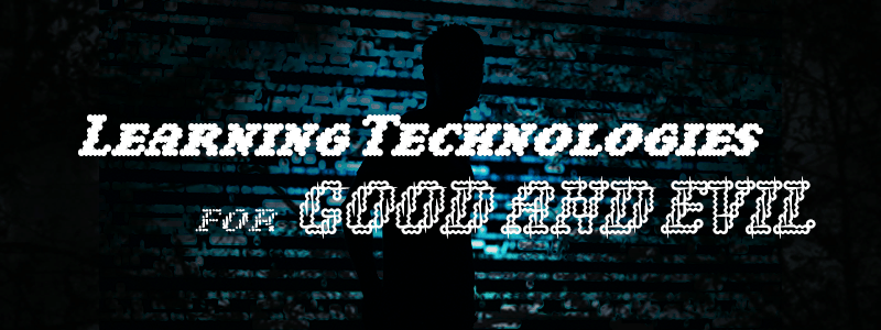 Header image with the text "Learning Technologies for Good and Evil